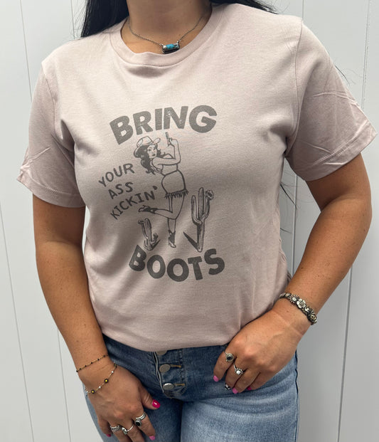 BRING YOUR ASS KICKIN BOOTS GRAPHIC TEE